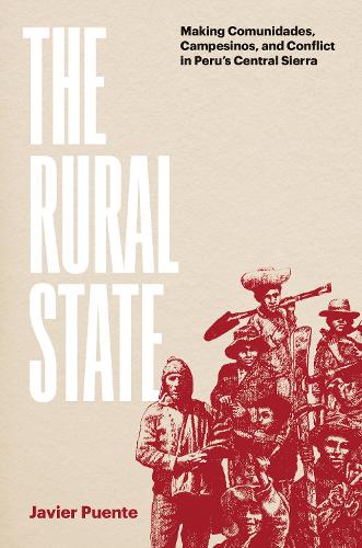 Бумажная книга «The Rural State: Making Comunidades, Campesinos, and Conflict in Peru's Central Sierra», автор Хавьер Пуэнте - фото №1