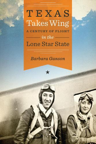 Паперова книга «Texas Takes Wing: A Century of Flight in the Lone Star State», автор Барбара Гансон - фото №1
