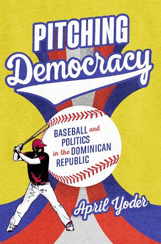 Бумажная книга «Pitching Democracy: Baseball and Politics in the Dominican Republic», автор Эйприл Йодер - фото №1