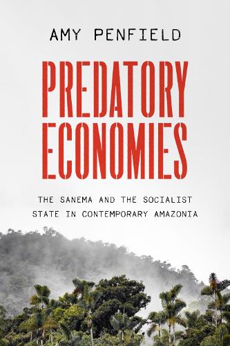 Бумажная книга «Predatory Economies: The Sanema and the Socialist State in Contemporary Amazonia», автор Эми Пенфилд - фото №1