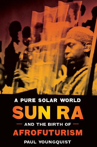 Бумажная книга «A Pure Solar World – Sun Ra and the Birth of Afrofuturism», автор Пол Янгквист - фото №1