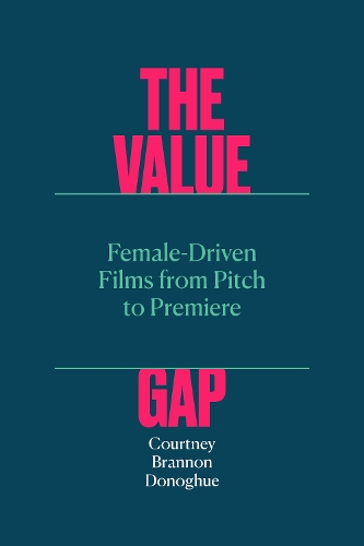 Паперова книга «The Value Gap: Female-Driven Films from Pitch to Premiere», автор Кортні Бреннон Донохью - фото №1