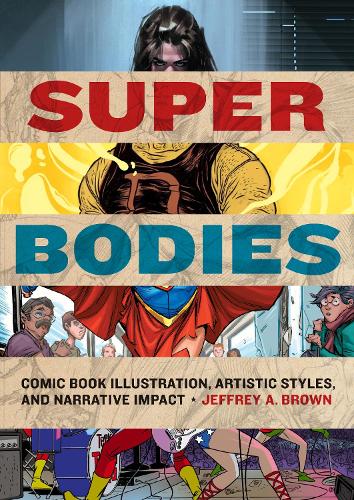 Паперова книга «Super Bodies: Comic Book Illustration, Artistic Styles, and Narrative Impact», автор Джеффрі А. Браун - фото №1