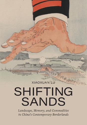 Паперова книга «Shifting Sands: Landscape, Memory, and Commodities in China's Contemporary Borderlands», автор Сяосюань Лу - фото №1