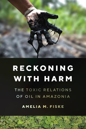 Бумажная книга «Reckoning with Harm: The Toxic Relations of Oil in Amazonia», автор Амелия М. Фиск - фото №1