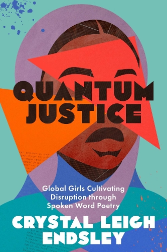 Бумажная книга «Quantum Justice: Global Girls Cultivating Disruption through Spoken Word Poetry», автор Кристал Ли Эндсли - фото №1