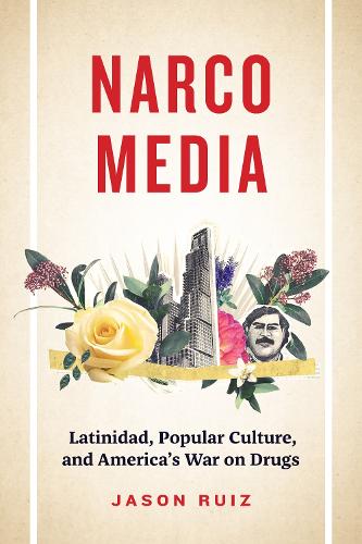Бумажная книга «Narcomedia: Latinidad, Popular Culture, and America's War on Drugs», автор Джейсон Руис - фото №1