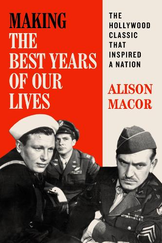 Бумажная книга «Making The Best Years of Our Lives: The Hollywood Classic That Inspired a Nation», автор Элисон Макор - фото №1