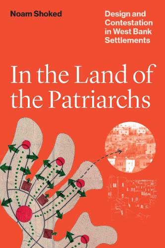 Бумажная книга «In the Land of the Patriarchs: Design and Contestation in West Bank Settlements», автор Ноам Шокед - фото №1