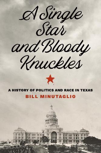 Бумажная книга «A Single Star and Bloody Knuckles: A History of Politics and Race in Texas», автор Билл Минуталио - фото №1