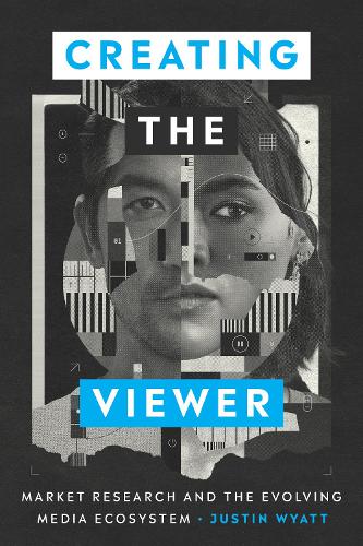 Бумажная книга «Creating the Viewer: Market Research and the Evolving Media Ecosystem», автор Джастин Уайатт - фото №1