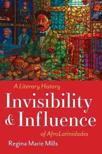 Бумажная книга «Invisibility and Influence: A Literary History of AfroLatinidades», автор Регина Мари Миллс - фото №1