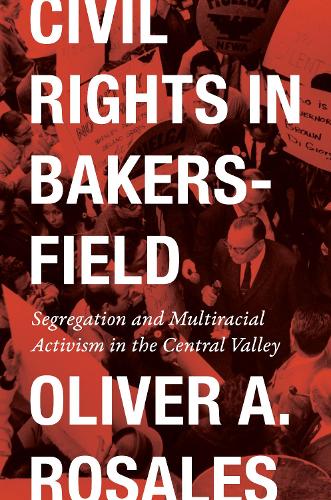 [object Object] «Civil Rights in Bakersfield: Segregation and Multiracial Activism in the Central Valley», автор Олівер Розалес - фото №1