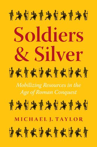 Бумажная книга «Soldiers and Silver: Mobilizing Resources in the Age of Roman Conquest», автор Майкл Дж. Тейлор - фото №1