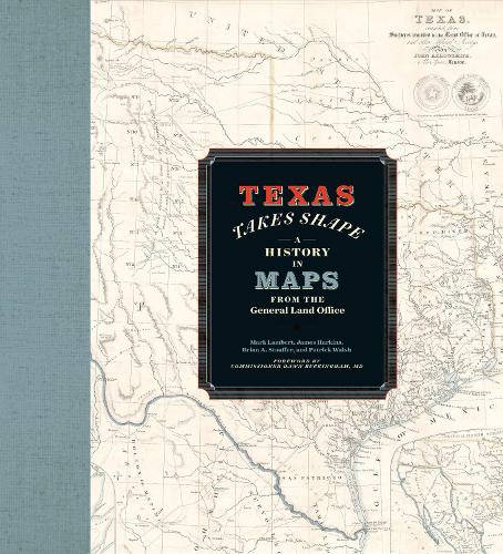Бумажная книга «Texas Takes Shape: A History in Maps from the General Land Office», авторов Брайан А. Штауффер, Марк Ламберт, Патрик Уолш - фото №1