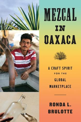 Бумажная книга «Mezcal in Oaxaca: A Craft Spirit for the Global Marketplace», автор Ронда Л. Брулотт - фото №1