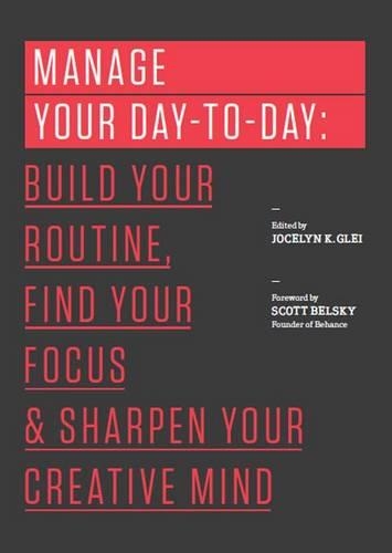 Бумажная книга «Manage Your Day-to-Day: Build Your Routine, Find Your Focus, and Sharpen Your Creative Mind», автор Джослин К. Глей - фото №1