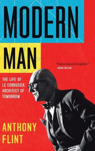 Бумажная книга «Modern Man: The Life of Le Corbusier, Architect of Tomorrow», автор Энтони Флинт - фото №1