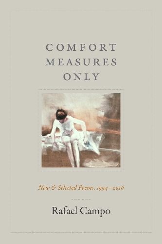 Бумажная книга «Comfort Measures Only: New and Selected Poems, 1994–2016», автор Рафаэль Кампо - фото №1