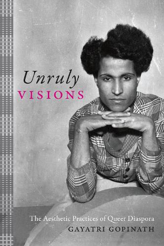 Бумажная книга «Unruly Visions: The Aesthetic Practices of Queer Diaspora», автор Гаятри Гопинатх - фото №1