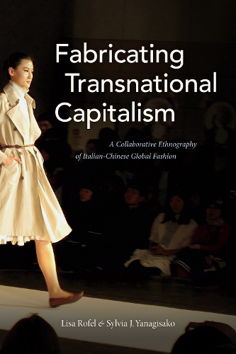 Бумажная книга «Fabricating Transnational Capitalism: A Collaborative Ethnography of Italian-Chinese Global Fashion», авторов Лиза Рофель, Сильвия Дж. Янагисако - фото №1