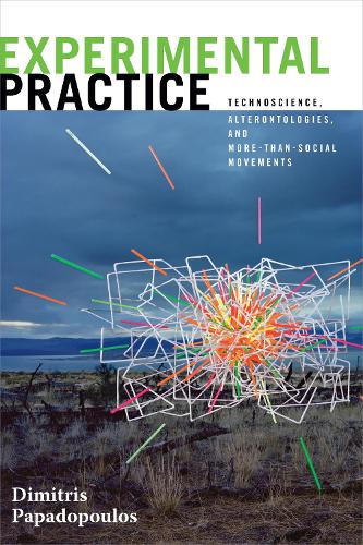 [object Object] «Experimental Practice: Technoscience, Alterontologies, and More-Than-Social Movements», автор Димитрис Пападопулос - фото №1
