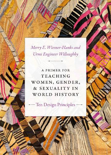 Бумажная книга «A Primer for Teaching Women, Gender, and Sexuality in World History: Ten Design Principles», авторов Мерри Э. Визнер-Ханкс, Урми Инженер Уиллоуби - фото №1
