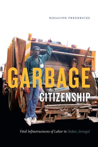 Бумажная книга «Garbage Citizenship: Vital Infrastructures of Labor in Dakar, Senegal», автор Розалинд Фредерикс - фото №1