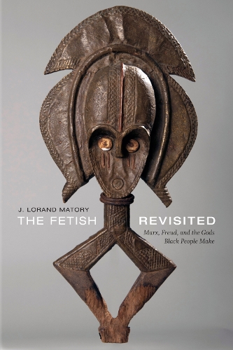 Бумажная книга «The Fetish Revisited: Marx, Freud, and the Gods Black People Make», автор Дж. Лоранд Матори - фото №1