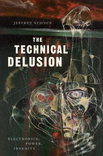 Паперова книга «The Technical Delusion: Electronics, Power, Insanity», автор Джеффрі Сконсе - фото №1