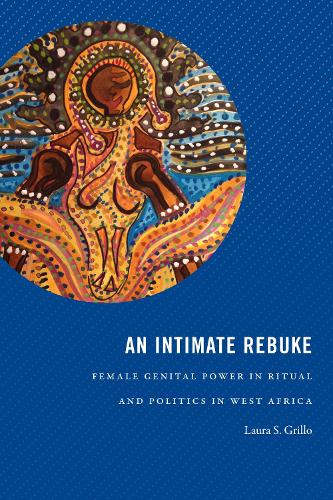 Паперова книга «An Intimate Rebuke: Female Genital Power in Ritual and Politics in West Africa», автор Лора С. Грілло - фото №1