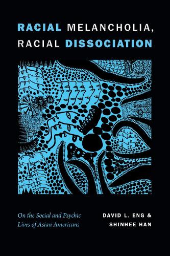 Бумажная книга «Racial Melancholia, Racial Dissociation: On the Social and Psychic Lives of Asian Americans», авторов Дэвид Л. Энг, Синхи Хан - фото №1
