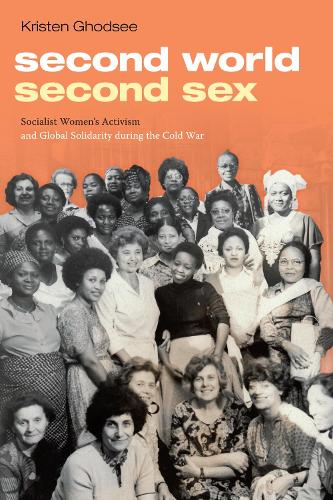 Бумажная книга «Second World, Second Sex: Socialist Women's Activism and Global Solidarity during the Cold War», автор Кристен Годси - фото №1
