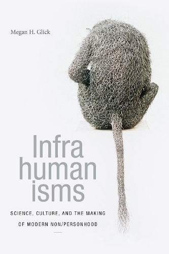 Бумажная книга «Infrahumanisms: Science, Culture, and the Making of Modern Non/personhood», автор Меган Х. Глик - фото №1