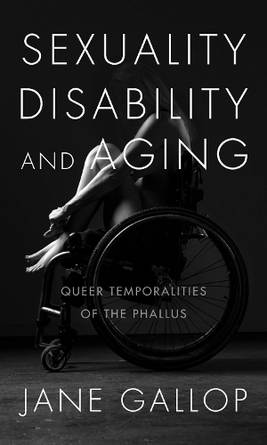 Бумажная книга «Sexuality, Disability, and Aging: Queer Temporalities of the Phallus», автор Джейн Гэллоп - фото №1