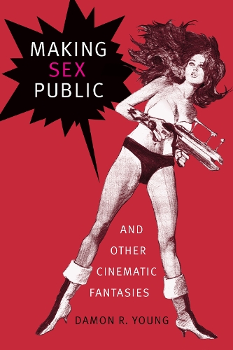 Бумажная книга «Making Sex Public and Other Cinematic Fantasies», автор Дэймон Р. Янг - фото №1