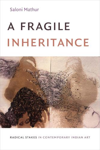 Бумажная книга «A Fragile Inheritance: Radical Stakes in Contemporary Indian Art», автор Салони Матур - фото №1