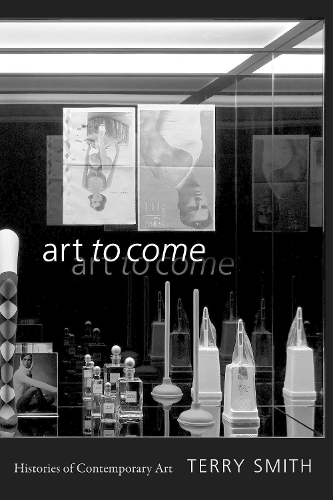 Бумажная книга «Art to Come: Histories of Contemporary Art», автор Терри Смит - фото №1