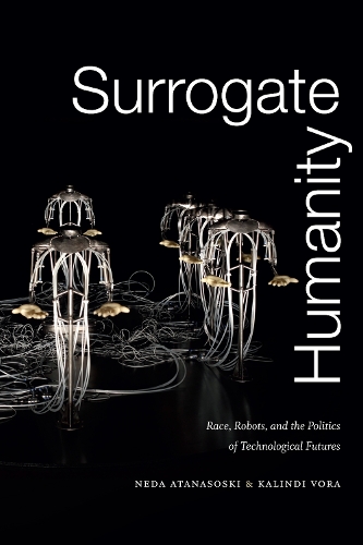 Бумажная книга «Surrogate Humanity: Race, Robots, and the Politics of Technological Futures», авторов Калинди Вора, Неда Атанасоски - фото №1