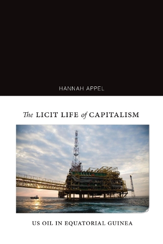 Бумажная книга «The Licit Life of Capitalism: US Oil in Equatorial Guinea», автор Ханна Аппель - фото №1