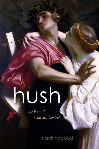 Паперова книга «Hush: Media and Sonic Self-Control», автор Мак Хагуд - фото №1