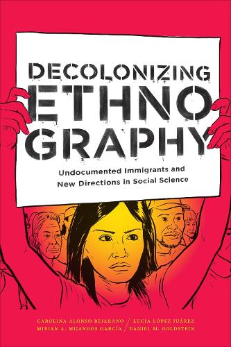 Бумажная книга «Decolonizing Ethnography: Undocumented Immigrants and New Directions in Social Science», авторов Каролина Алонсо Бехарано, Дэниел М. Голдштейн, Люсия Лопес Хуарес, Мириан А. Михангос Гарсия - фото №1