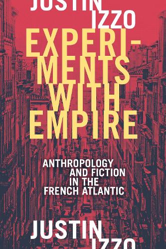Бумажная книга «Experiments with Empire: Anthropology and Fiction in the French Atlantic», автор Джастин Иззо - фото №1