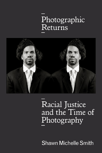 Бумажная книга «Photographic Returns: Racial Justice and the Time of Photography», автор Шон Мишель Смит - фото №1