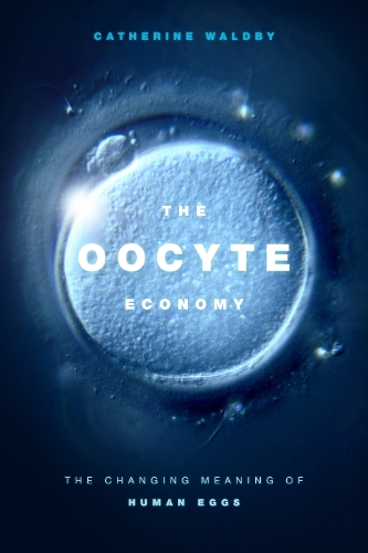 Паперова книга «The Oocyte Economy: The Changing Meaning of Human Eggs», автор Кетрін Волдбі - фото №1