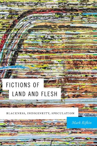 Бумажная книга «Fictions of Land and Flesh: Blackness, Indigeneity, Speculation», автор Марк Рифкин - фото №1