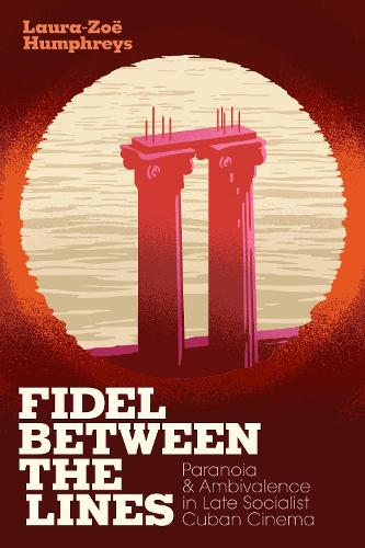 Бумажная книга «Fidel between the Lines: Paranoia and Ambivalence in Late Socialist Cuban Cinema», автор Лора-Зои Хамфрис - фото №1