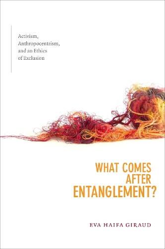 Бумажная книга «What Comes after Entanglement?: Activism, Anthropocentrism, and an Ethics of Exclusion», автор Ева Хайфа Жиро - фото №1