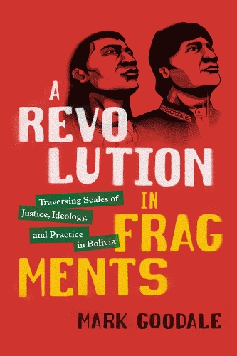 Паперова книга «A Revolution in Fragments: Traversing Scales of Justice, Ideology, and Practice in Bolivia», автор Марк Гудейл - фото №1