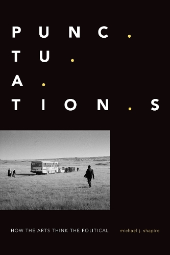 Бумажная книга «Punctuations: How the Arts Think the Political», автор Майкл Дж. Шапиро - фото №1